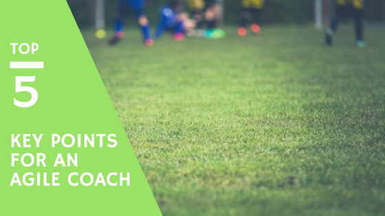 Top 5 things for an Agile Coach